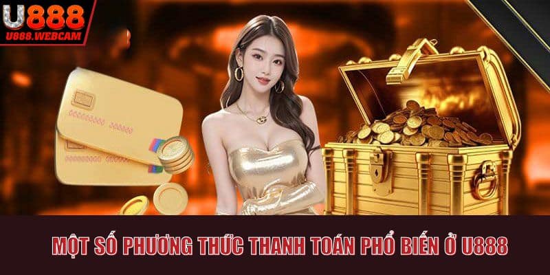 Một số phương thức thanh toán phổ biến ở U888