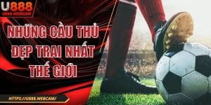 Những Cầu Thủ Đẹp Trai Nhất Thế Giới - Tìm Hiểu Ngay