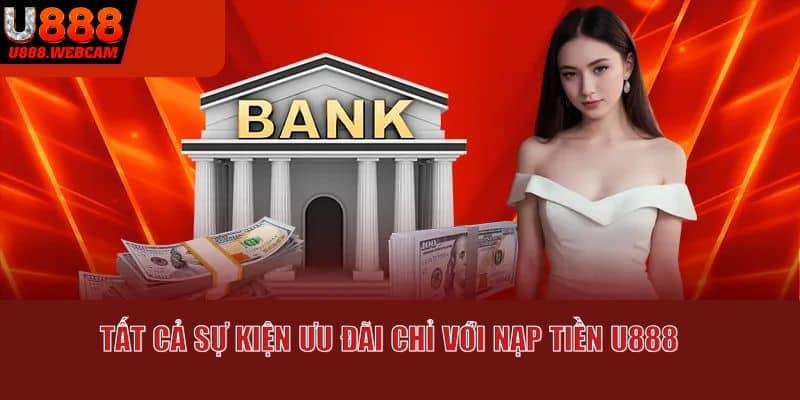 Tất cả sự kiện ưu đãi chỉ với nạp tiền U888 